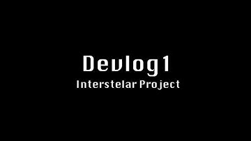 Interstellar Project Devlog #1