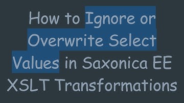 How to Ignore or Overwrite Select Values in Saxonica EE XSLT Transformations
