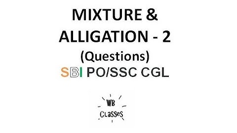 Mixture and alligation - 2 (Questions) SBI PO/SSC CGL