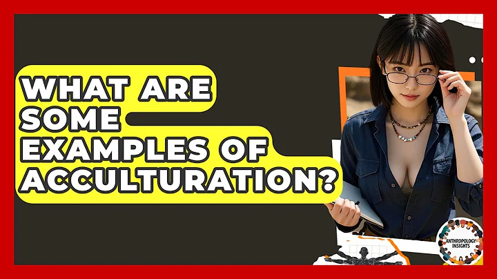 What Are Some Examples Of Acculturation? - Anthropology Insights