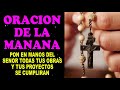 Oración de la Mañana, Pon en manos del Señor todas tus obras, y tus proyectos se cumplirán