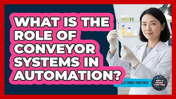 What Is The Role Of Conveyor Systems In Automation?