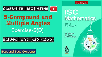 Class 11 Maths ISC || #Trigonometry || Compound and Multiple Angles || Ch-5 || Ex-5(D) Q31 to Q35