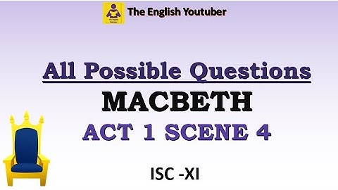 All possible questions from Act 1 Scene 4 of Macbeth | ISC class 11 | ISC XI |  MCQ and long answers