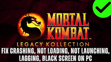 Fix Mortal Kombat: Legacy Kollection Crashing/Not Launching/Lagging/Not Loading/Black Screen on PC