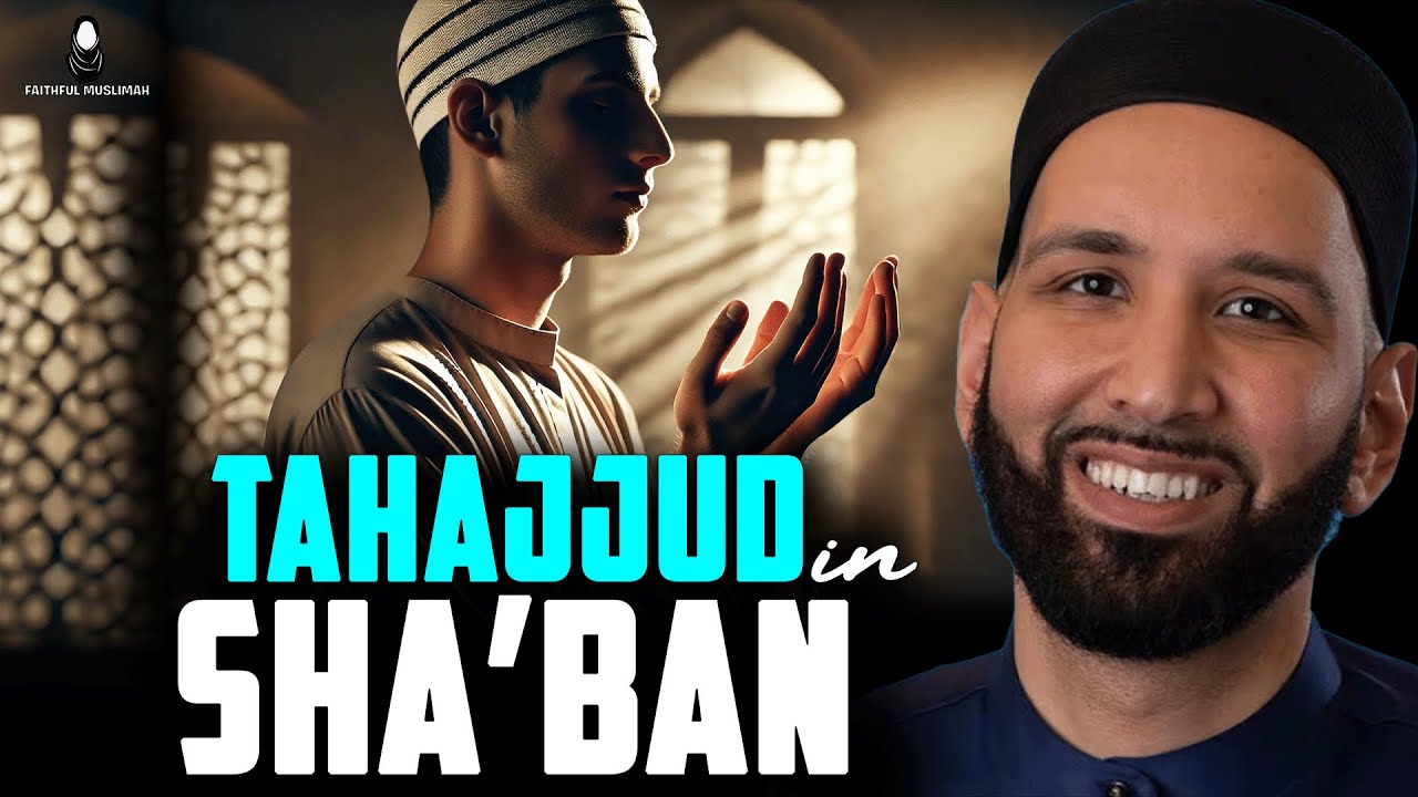 This Sha‘ban Practice Transforms Your Worship Tahajjud in Sha'ban | Omar Suleiman