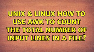 Unix & Linux: How to use awk to count the total number of input lines in a file? (2 Solutions!!)