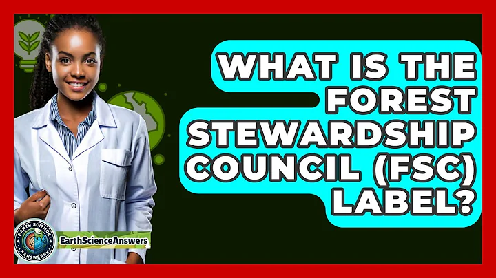What Is The Forest Stewardship Council (FSC) Label? - Earth Science Answers