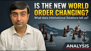Is the New World Order Changing? What Does International Relations tell us!