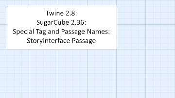 Twine 2.8: SugarCube 2.36: Special Tag and Passage Names: StoryInterface Passage