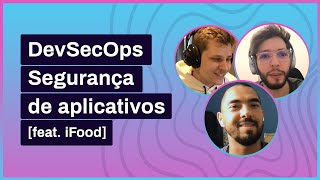 Faladev 52 - Mobile Security e cultura de segurança [feat. iFood]