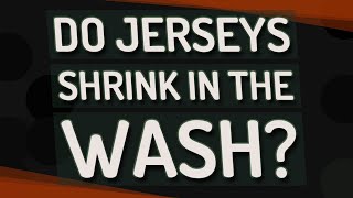 Do jerseys shrink in the wash?