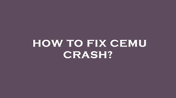 How to fix cemu crash?