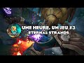 UN JEU UNE HEURE #3: ETERNAL STRANDS