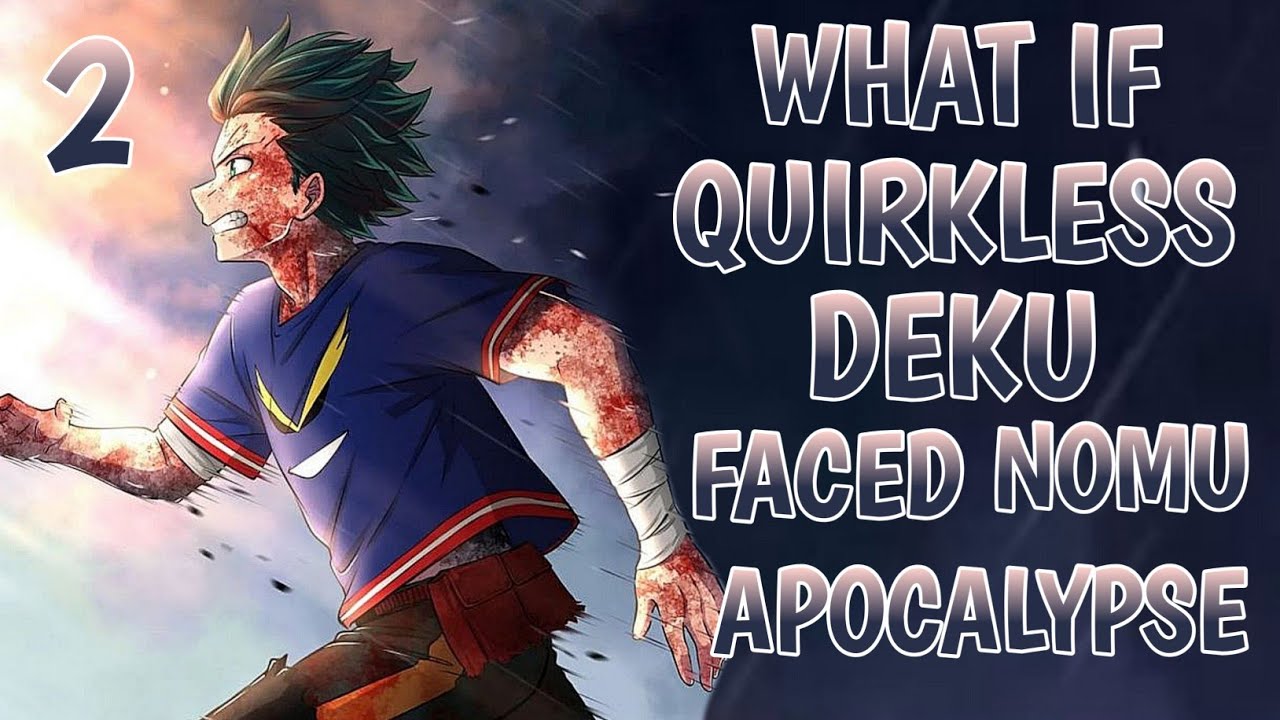 What if Quirkless Deku faced Nomu Apocalypse ? part 2