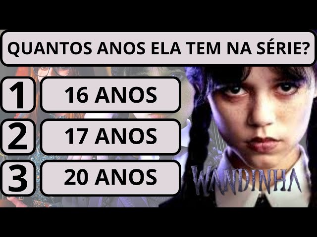 25 PERGUNTAS SOBRE A SÉRIE WANDINHA PARA TESTAR SEUS CONHECIMENTOS - Série  Wandinha - Parte 2 