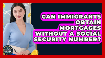 Can Immigrants Obtain Mortgages Without a Social Security Number? | Immigrant Finance Coach News