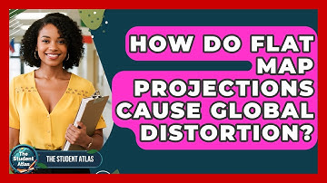 How Do Flat Map Projections Cause Global Distortion? - The Student Atlas