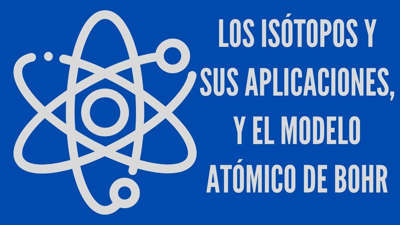 Los isótopos y sus aplicaciones, y el modelo atómico de Bohr. - YouTube