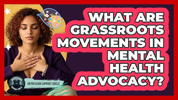 What Are Grassroots Movements In Mental Health Advocacy? - Depression Support Circle