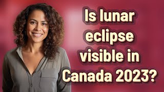 Is lunar eclipse visible in Canada 2023?