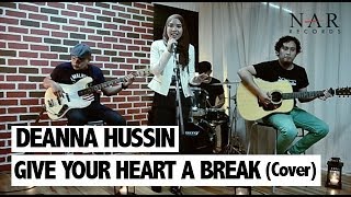 Video thumbnail of "Deanna Hussin - Give Your Heart a Break (Cover)"