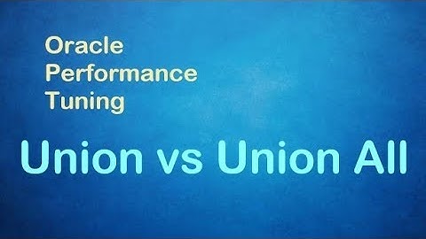 Oracle Performance Tuning - Union vs Union All