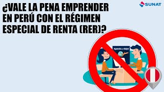 VALE LA PENA EMPRENDER EN PERÚ CON EL RÉGIMEN ESPECIAL DE RENTA (RER)?