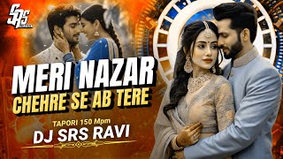 Meri Nazar Chehre Se Ab Tere Hatena Dj Song [ Tapori 150 Bpm - Rmx by ] Dj Srs Ravi Official