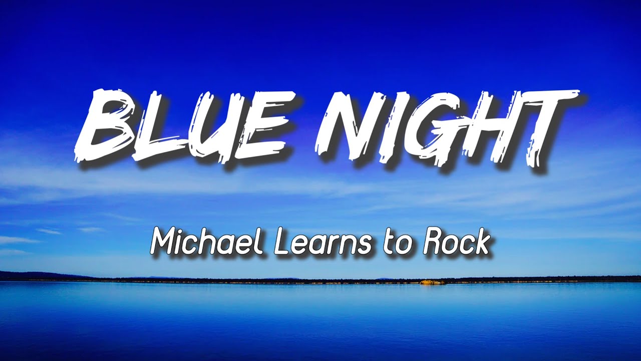 MLTR Blue Night (Lyrics) (Michael Learns To Rock) YouTube