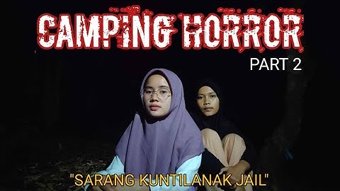 CAMPING HOROR DISARANG KUNTILANAK JAIL || INTAN & FITRI