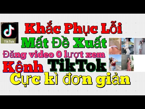 Cách Khắc Phục Lỗi Đăng Video Tiktok 0 lượt xem,Mất đề xuất | Hỗ Trợ Tạo Ních Tiktok Mỹ và Bật KT