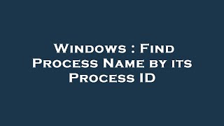Windows : Find Process Name by its Process ID