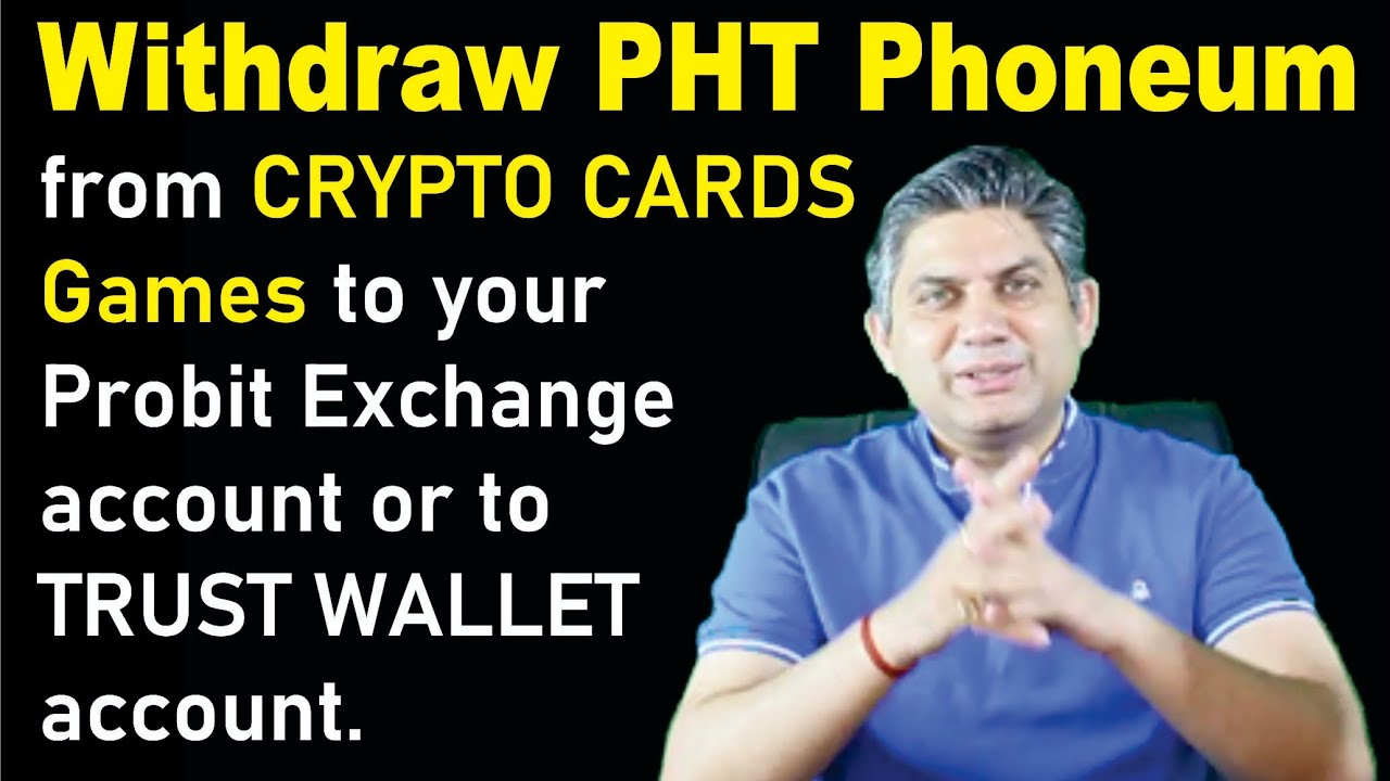 Withdraw Phoneum from CRYPTO CARDS Games to your Probit Exchange account or to TRUST WALLET account.