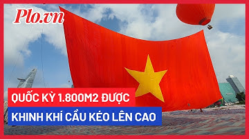 Quốc kỳ 1.800 m2 được khinh khí cầu kéo lên trong 