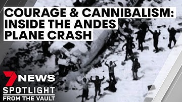 Courage and cannibalism: inside the Andes plane disaster | 7NEWS Spotlight