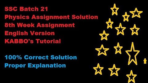SSC 2021 | 8th Week | Physics Assignment 06 Solution | English Version | KABBO