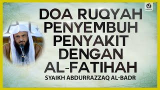 Doa Ruqyah Penyembuh Penyakit dengan Al-Fatihah - Syaikh Abdurrazzaq Al-Badr #NasehatUlama