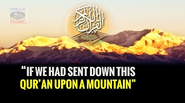 “If We Had Sent Down This Qur’an  Upon A Mountain”  ᴴᴰ