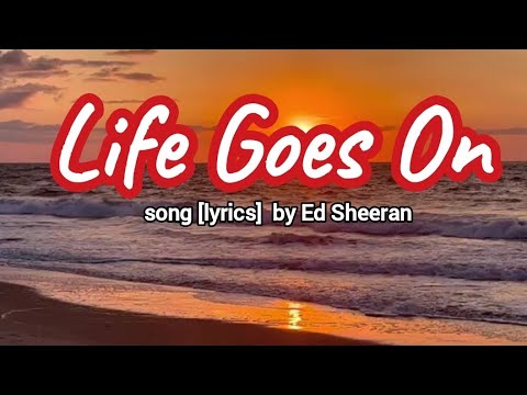 life-goes-on-song-w-lyrics-by-ed-sheeran-youtube