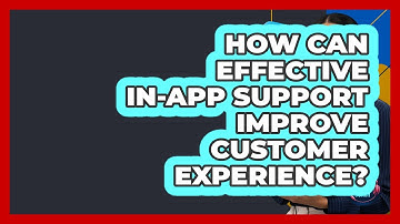 How Can Effective In-app Support Improve Customer Experience? - Customer Support Coach