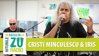 Cristi Minculescu & Iris - Sa nu crezi nimic (Live la Radio ZU)