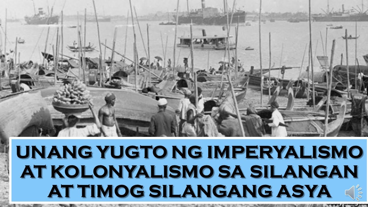 Unang Yugto Ng Imperyalismo At Kolonyalismo Sa Silangan At Timog