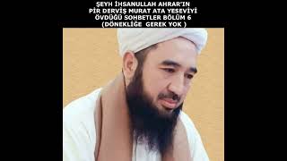 Bölüm 6 İhsanullah Ahrarin Pi̇r Dervi̇ş Murat Ata Yesevi̇yi̇ Övdüğü Sohbetler Dönekli̇ğe Gerek Yok