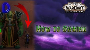 How to Shrink - WoW 9.2.7 Shadowlands