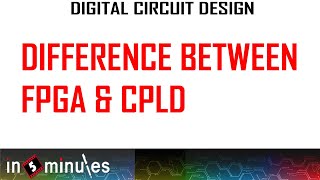 ModGen_Vid_24_Difference between FPGA and CPLD