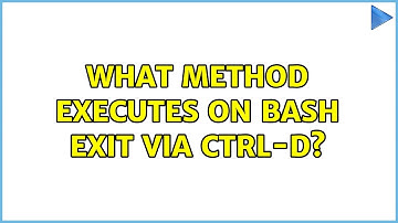 What method executes on bash exit via CTRL-D? (2 Solutions!!)