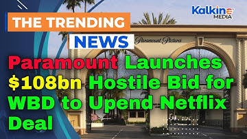 Paramount lanceert vijandig bod van $ 108 miljard op WBD om Netflix-deal te verstoren