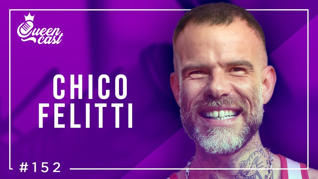 Chico Felitti | QueenCast #152