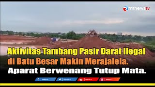 Aktivitas Tambang Pasir Darat Ilegal di Batu Besar Makin Merajalela. Aparat Berwenang Tutup Mata.